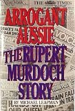 Arrogant Aussie: The Rupert Murdoch Story
