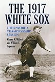 The 1917 White Sox: Their World Championship Season