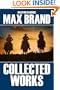 The Collected Works of Max Brand: 17 Westerns in One Volume (Halcyon Classics)