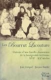Les Bourrut Lacouture. Histoire d'une famille charentaise de la bourgeoisie terrienne XVII-XX si�cles