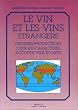 Le Vin et les vins �trangers : Origines - Productions - C�pages -Caract�res - Accords vins et mets