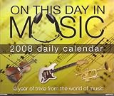 ON THIS DAY IN MUSIC (2008 page a day calendar)