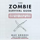 The Zombie Survival Guide: Complete Protection from the Living Dead (Unabridged)