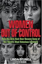 Women Out Of Control: How the Girls Next Door Became Some Of the World's Most Notorious Criminals
