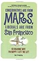 Conservatives Are from Mars, Liberals Are from San Francisco: 101 Reasons I'm Happy I Left the Left