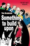 Something to Build Upon Something to Build Upon