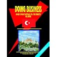 Doing Business And Investing in Turkey (World Business, Investment and Government Library) by Ibp Usa