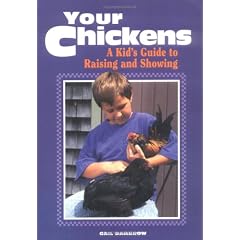 Your Chickens: A Kid's Guide to Raising and Showing