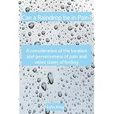 Can a Raindrop be in Pain?: A consideration of the location & pervasiveness of pain and other states of feelingdi John King