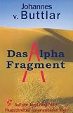 Das Alpha-Fragment: Auf der Jagd nach dem Flugschreiber einer anderen Welt - Johannes von Buttlar