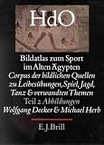 Bildatlas Zum Sport Im Alten Agypten: Corpus Der Bildlichen Quellen Zu Leibesubungen, Spiel, Jagd, Tanz Und Verwandten Themen - Abbildungen (Ancient Near East) (Ancient Near East)