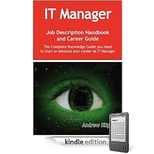 The IT Manager Job Description Handbook and Career Guide: The Complete Knowledge Guide you need to Start or Advance your career as IT Manager.