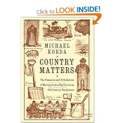 Country Matters: The Pleasures and Tribulations of Moving from a Big City to an Old Country Farmhouse