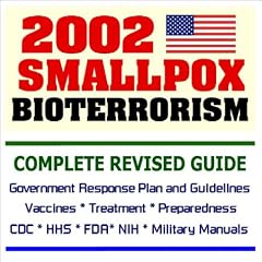 2002 Smallpox Bioterrorism: Complete Revised Guide to Government Response Plan and Guidelines, Vaccines, Treatment, Preparedness with CDC,... by PM Medical Health News