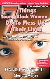 7 Things Young Black Women Do to Mess Up Their Lives: And How to Avoid Them ... with a Word to Parents