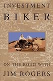 Investment Biker: Around the World with Jim Rogers