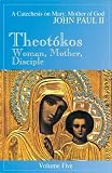 Theotokos - Woman, Mother, Disciple: A Catechesis on Mary, Mother of God