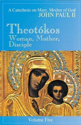 theotokos woman mother disciple a catechesis on mary mother of god vol 5
