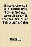 Chinese Architects: I. M. Pei, Su Song, Liang Sicheng, Yao Shu, AI Weiwei, Li Zhaode, Qi Kang, Yan Liben, Yu Hao, Patrick Lau Sau-Shing-