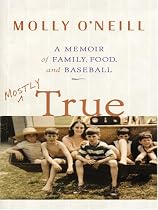 Mostly True: A Memoir of Family, Food, and Baseball