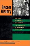 Secret History: The CIAs Classified Account of Its Operations in Guatemala, 1952-1954