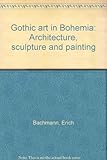 Gothic art in Bohemia : architecture, sculpture and painting