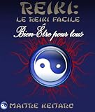 Reiki: Le Reiki facile, bien-�tre pour tous [Formation Reiki simple & compl�te pour tous - G�rer le stress par le Reiki]