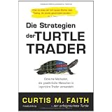 Die Strategien der Turtle Trader: Geheime Methoden, die gew�hnliche Menschen in legend�re Trader verwandelnvon "Curtis Faith"