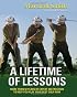 A Lifetime of Lessons: More Than 50 Years of Expert Instruction to Help You Play Your Best Golf Now