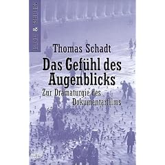 Das Gef�hl des Augenblicks. Zur Dramaturgie des Dokumentarfilms.