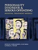 Personality Disorder and Serious Offending: Hospital Treatment Models (Hodder Arnold Publication)