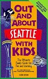 Out and About Seattle With Kids: The Ultimate Family Guide for Fun and Learning
