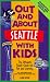 Out and About Seattle With Kids: The Ultimate Family Guide for Fun and Learning