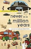 Never in a million years : a history of hopeless predictions from the beginning to the end of the world