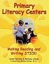 Primary Literacy Centers : Making Reading and Writing Stick!