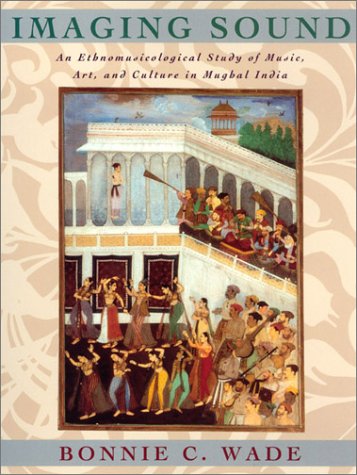 Imaging Sound: An Ethnomusicological Study of Music, Art, and Culture in Mughal India (Chicago Studies in Ethnomusicology) under Ethnomusicology in The Books Store