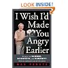 I Wish I'd Made You Angry Earlier: Essays on Science, Scientists, and Humanity (Science & Society)