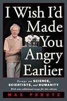 I Wish I'd Made You Angry Earlier: Essays on Science, Scientists, and Humanity