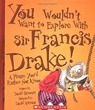 Books : You Wouldn't Want to Explore With Sir Francis Drake!: A Pirate You'd Rather Not Know (You Wouldn't Want to...)