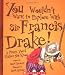 You
Wouldn'T
Want
to
be
Sir
Francis
Drake
(You
Wouldn't
Want
To...
(Paperback))