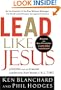 Lead Like Jesus: Lessons from the Greatest Leadership Role Model  of All Time
