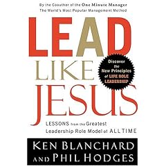 Lead Like Jesus: Lessons from the Greatest Leadership Role Model of All Time