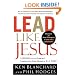 Lead Like Jesus: Lessons from the Greatest Leadership Role Model  of All Time