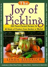 The Joy of Pickling: 200 Flavor-Packed Recipes for All Kinds of Produce from Garden or Market