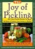 The Joy of Pickling: 200 Flavor-Packed Recipes for All Kinds of Produce from Garden or Market