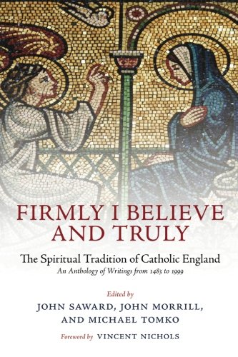 Firmly I Believe and Truly: The Spiritual Tradition of Catholic England