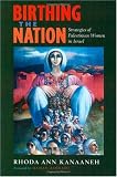 Birthing the Nation: Strategies of Palestinian Women in Israel (California Series in Public Anthropology)