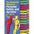 The Illustrated Manual of Personal Safety and Survival: Better Safe. Not Sorry by Rob Brandt