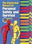 The Illustrated Manual of Personal Safety and Survival: Better Safe. Not Sorry