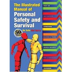 The Illustrated Manual of Personal Safety and Survival: Better Safe. Not Sorry